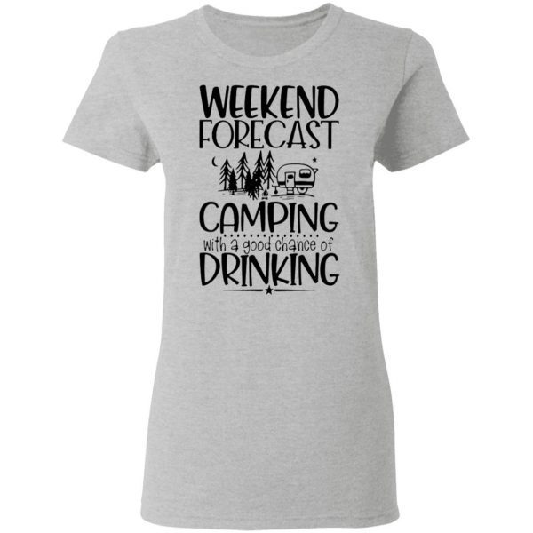 Weekend Forecast Camping With A Chance Of Drinking Quote T-Shirt