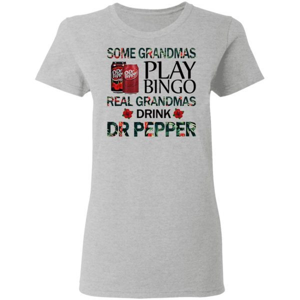 Some grandmas play bingo real grandmas drink Dr Pepper T-Shirt