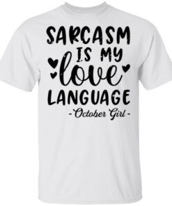 Sarcasm Is My Love Language October Girl T-Shirt