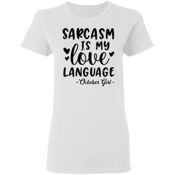 Sarcasm Is My Love Language October Girl T-Shirt
