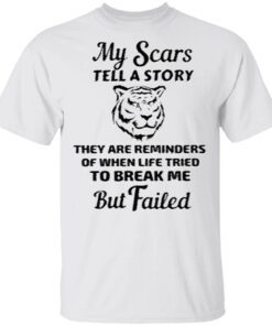My Scars Tell A Story They Are Reminders T Shirt