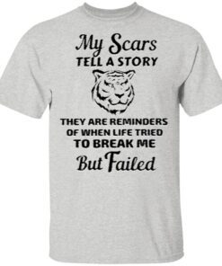 My Scars Tell A Story They Are Reminders T Shirt