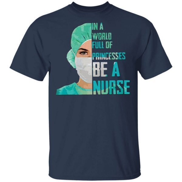 In a world full of princesses be a Nurse T-Shirt