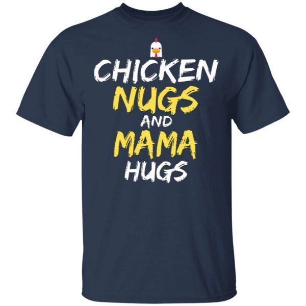 Chicken Nugs And Mama Hugs Chicken T-Shirt