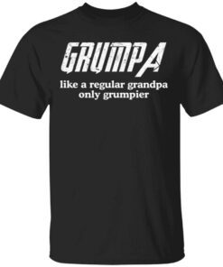 Grumpa like a regular grandpa only grumpier T-Shirt