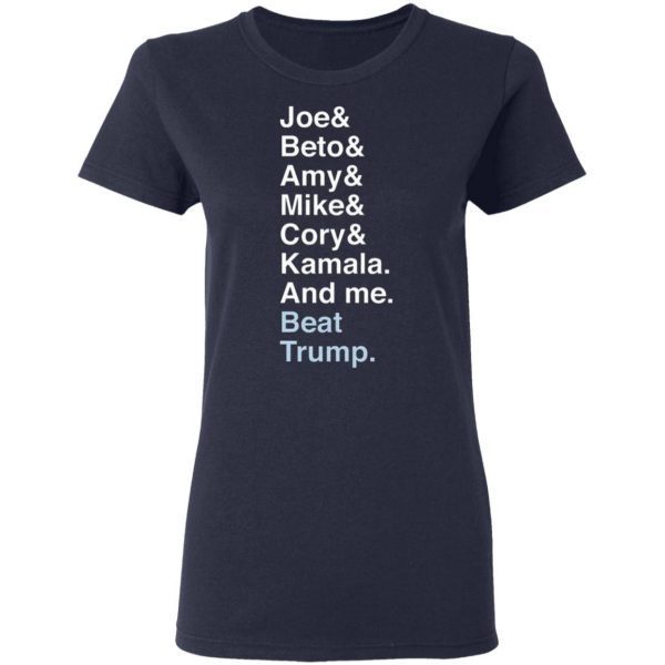Joe Beto Amy Pete Mike Cory Kamala And Me Beat Trump Biden T-Shirt
