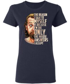 George Carlin The Reason I Talk To Myself Is Because I’m The Only One Whose Answers I Accept tshirt