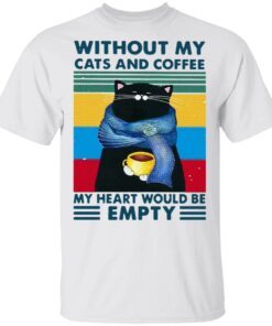 Cats And Coffee Without My Cats And Coffee My Heart Would Be Empty Vintage Retro T-Shirt