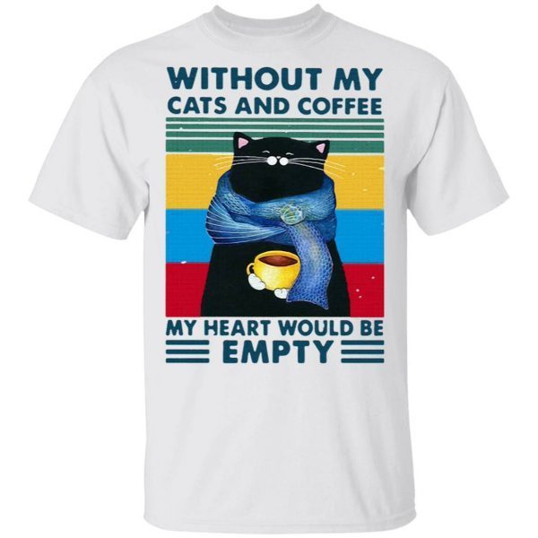 Cats And Coffee Without My Cats And Coffee My Heart Would Be Empty Vintage Retro T-Shirt