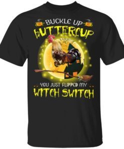 Halloween Chicken Buckle Up Buttercup You Just Flipped My Witch Switch shirt
