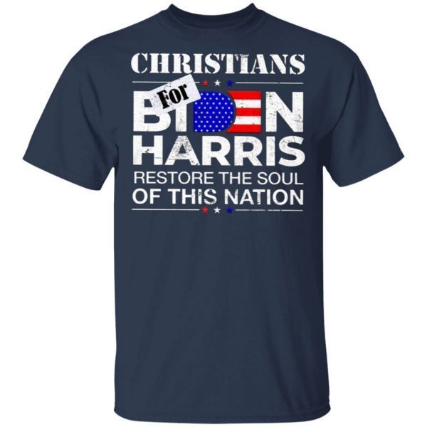 Christians Biden Harris Restore The Soul Of This Nation T-Shirt