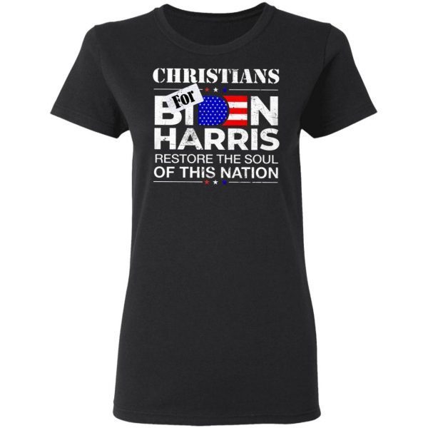 Christians Biden Harris Restore The Soul Of This Nation T-Shirt