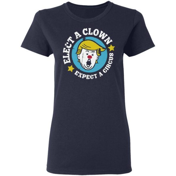 elect a clown expect a circus tshirt