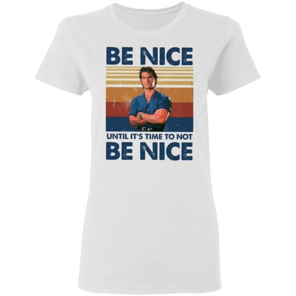 Road House Be Nice Until It’s Time To Not Be Nice T-Shirt