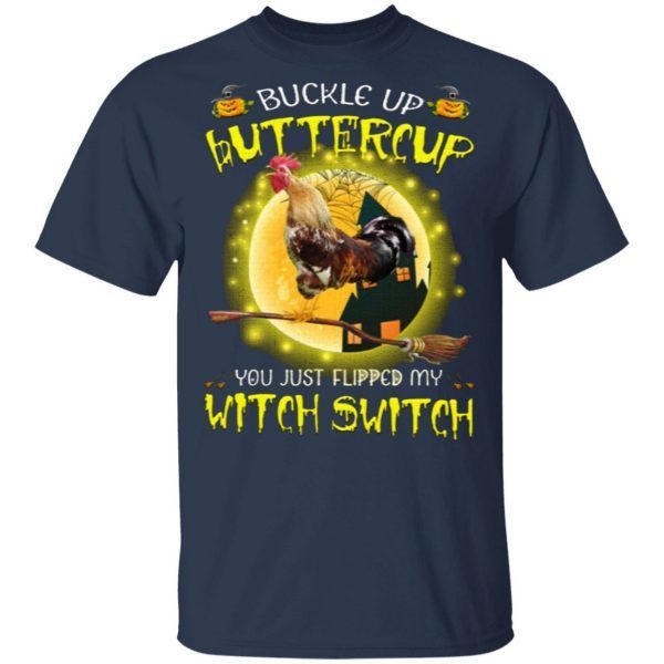 Halloween Chicken Buckle Up Buttercup You Just Flipped My Witch Switch shirt