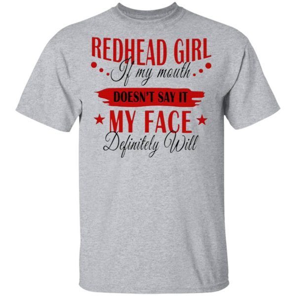Redhead Girl If My Mouth Doesn’t Say It My Face Definitely Will T-Shirt