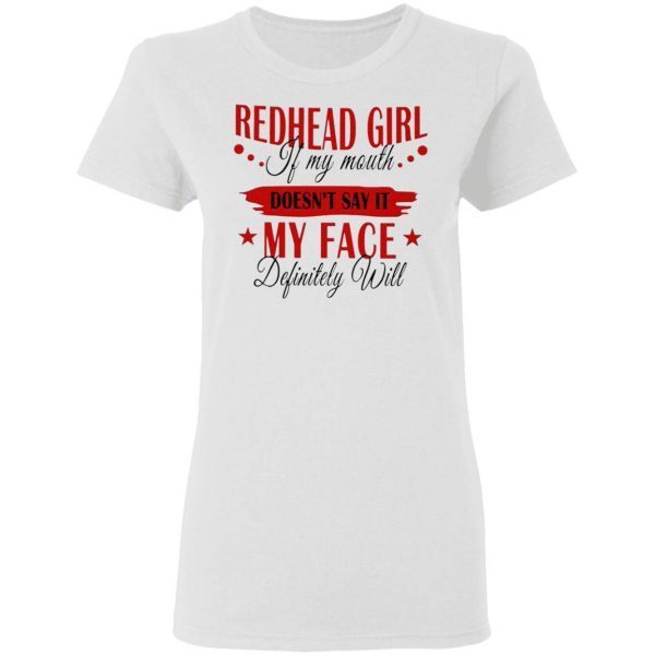Redhead Girl If My Mouth Doesn’t Say It My Face Definitely Will T-Shirt