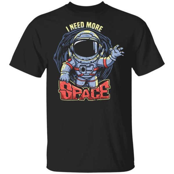 i need more space with astronaut vintage - spaceman quotes T-Shirt