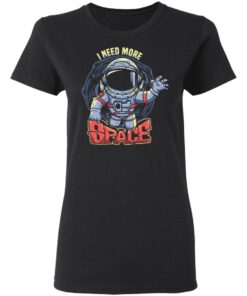 i need more space with astronaut vintage - spaceman quotes T-Shirt