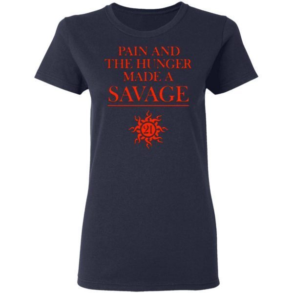 Pain and the hunger made a 21 savage T-Shirt