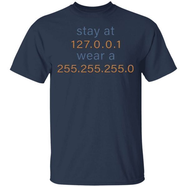 Stay At 127 0 0 1 Wear A 255 255 255 0 T-Shirt
