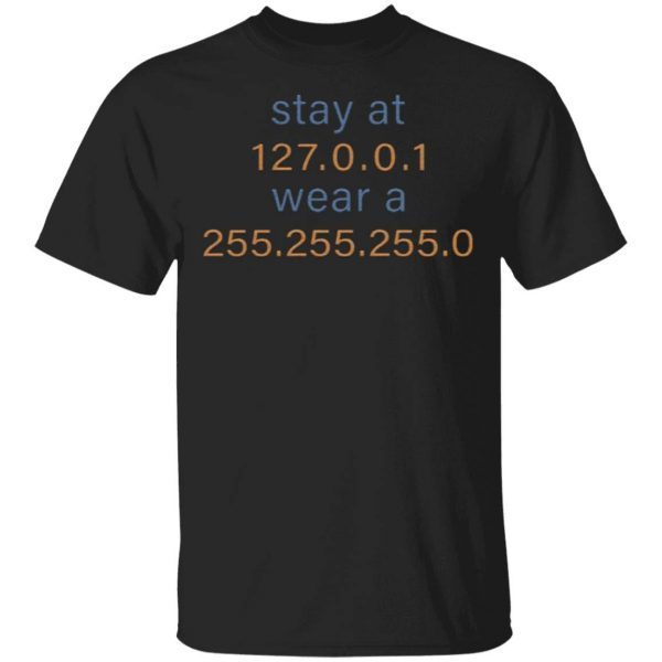 Stay At 127 0 0 1 Wear A 255 255 255 0 T-Shirt