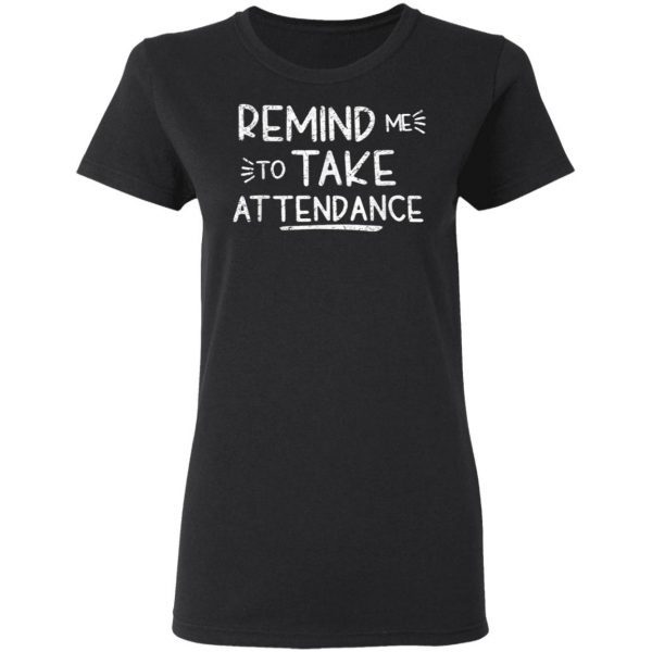 Remind Me To Take Attendance T-Shirt