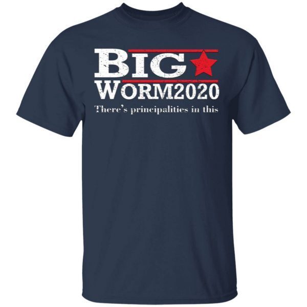 Big Worm 2020 There’s Principalities In This T-Shirt