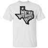 We're Not Going Home t shirt