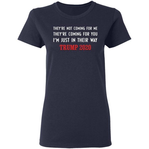 Trump 2020 They’re not coming for me they’re coming for you T-Shirt