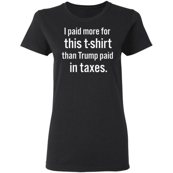 I Paid More For This T-Shirt Than Trump Paid In Taxes