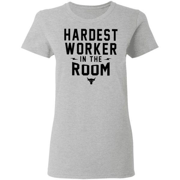 Hardest worker in the room T-Shirt