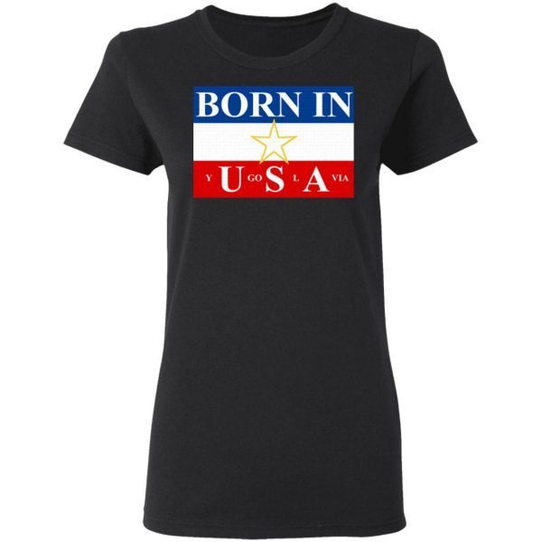 Born in Yugoslavia T-Shirt