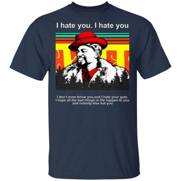 Dave Chappelle I hate you I don’t even know you and I hate your guts T-Shirt