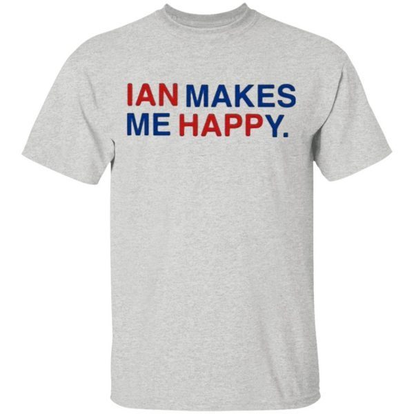 Ian Makes Me Happy 2020 T-Shirt