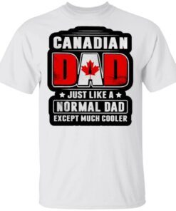 Canadian Dad just like a normal Dad except much cooler T-Shirt