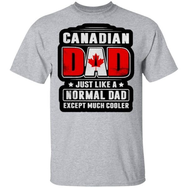 Canadian Dad just like a normal Dad except much cooler T-Shirt