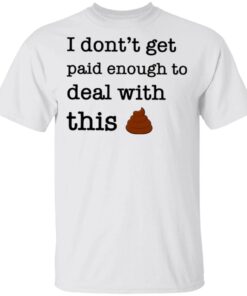 I Don’t Forget Paid Enough To Deal With This Shit T-Shirt