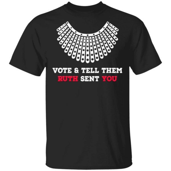Vote And Tell Them Ruth Sent You T-Shirt