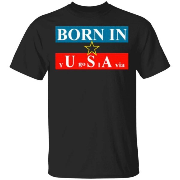 Born In Yugoslavia T-Shirt
