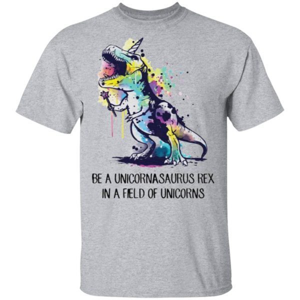 Be a Unicornasaurus Rex tshirt