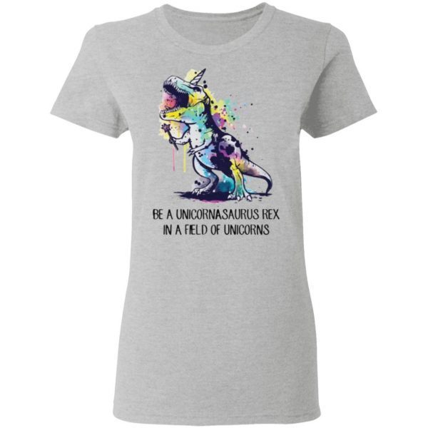Be a Unicornasaurus Rex tshirt