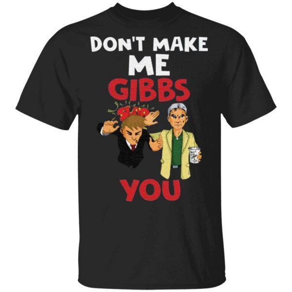 Don’t Make Me Gibbs Slap You tshirt