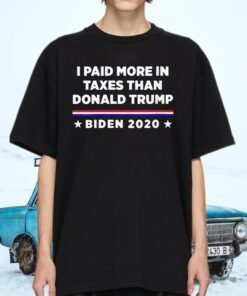 2020 I Paid More in Taxes Than Donald Trump US TShirt