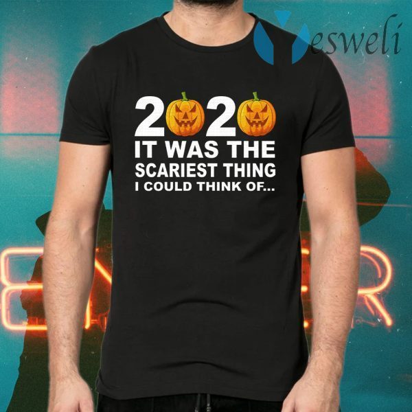 2020 It Was The Scariest Thing I Could Think Of T-Shirts