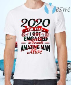 2020 The Year I Got Engaged To The Most An Amazing Man Alive Funny Quarantine T-Shirts