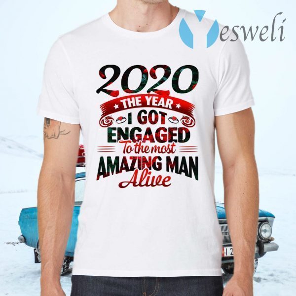 2020 The Year I Got Engaged To The Most An Amazing Man Alive Funny Quarantine T-Shirts