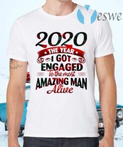 2020 The Year I Got Engaged To The Most An Amazing Man Alive T-Shirts