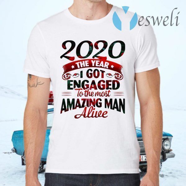 2020 The Year I Got Engaged To The Most An Amazing Man Alive T-Shirts