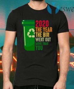 2020 The Year The Bin Went Out More Than You T-Shirts